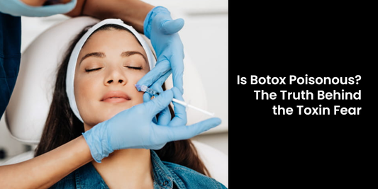 Is Botox Poisonous? The Truth Behind the Toxin Fear